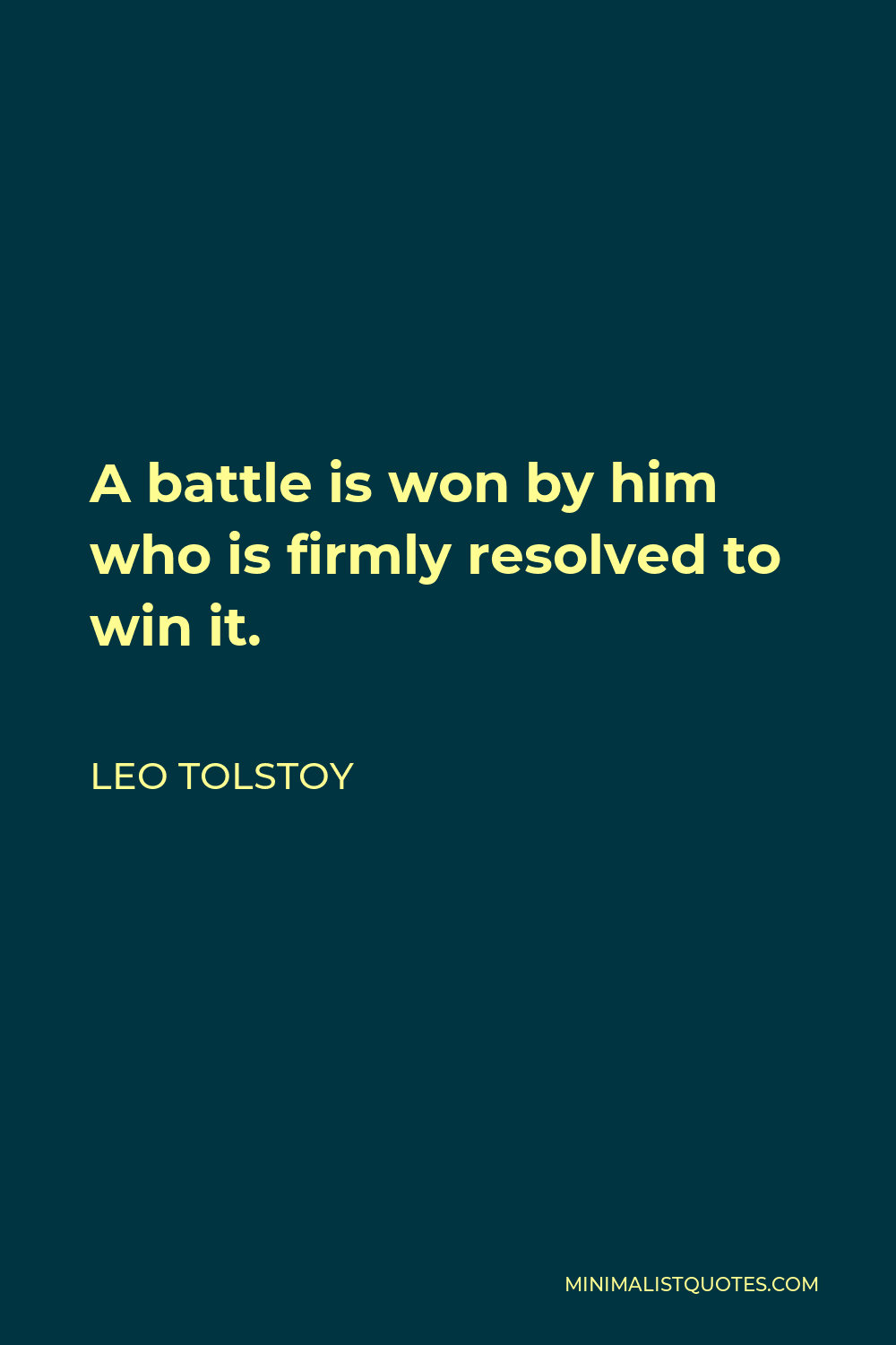 Leo Tolstoy Quote - A battle is won by him who is firmly resolved to win it.