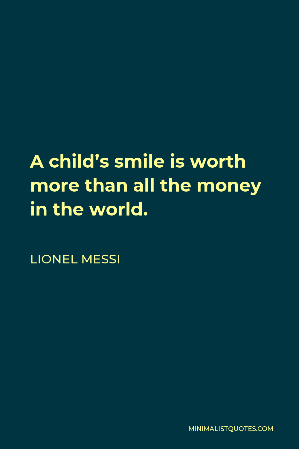 Lionel Messi Quote - A child’s smile is worth more than all the money in the world.