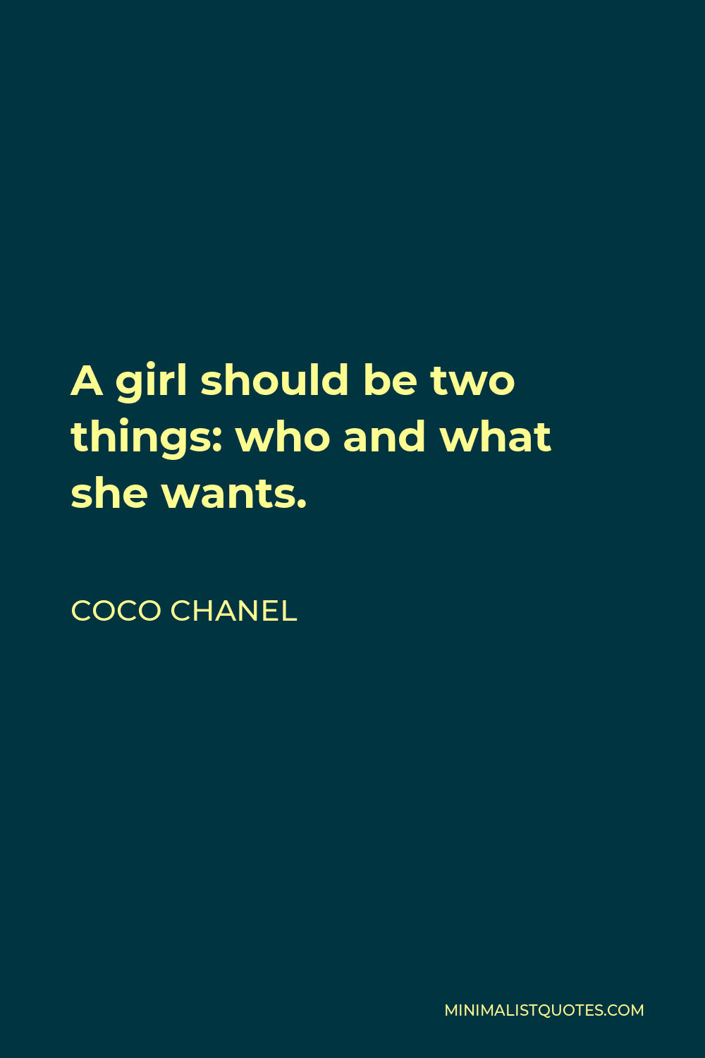 Coco Chanel Quote - A girl should be two things: who and what she wants.