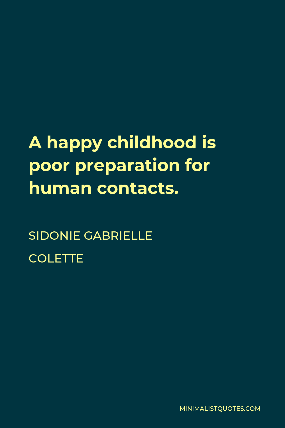 Sidonie Gabrielle Colette Quote - A happy childhood is poor preparation for human contacts.