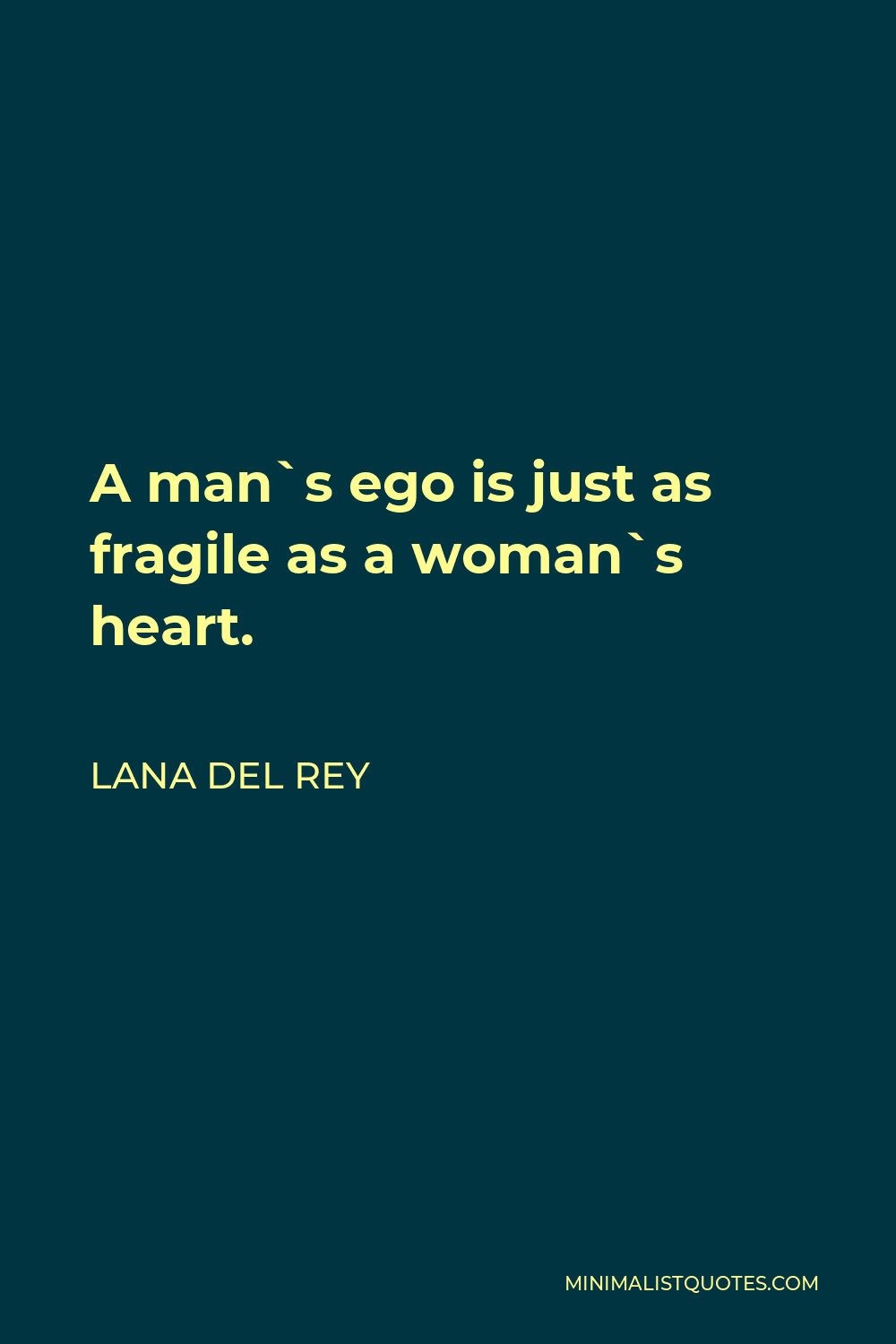 Lana Del Rey Quote - A man`s ego is just as fragile as a woman`s heart.