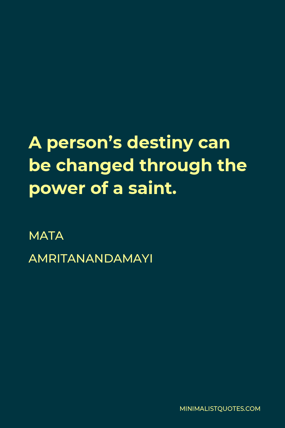 Mata Amritanandamayi Quote - A person’s destiny can be changed through the power of a saint.