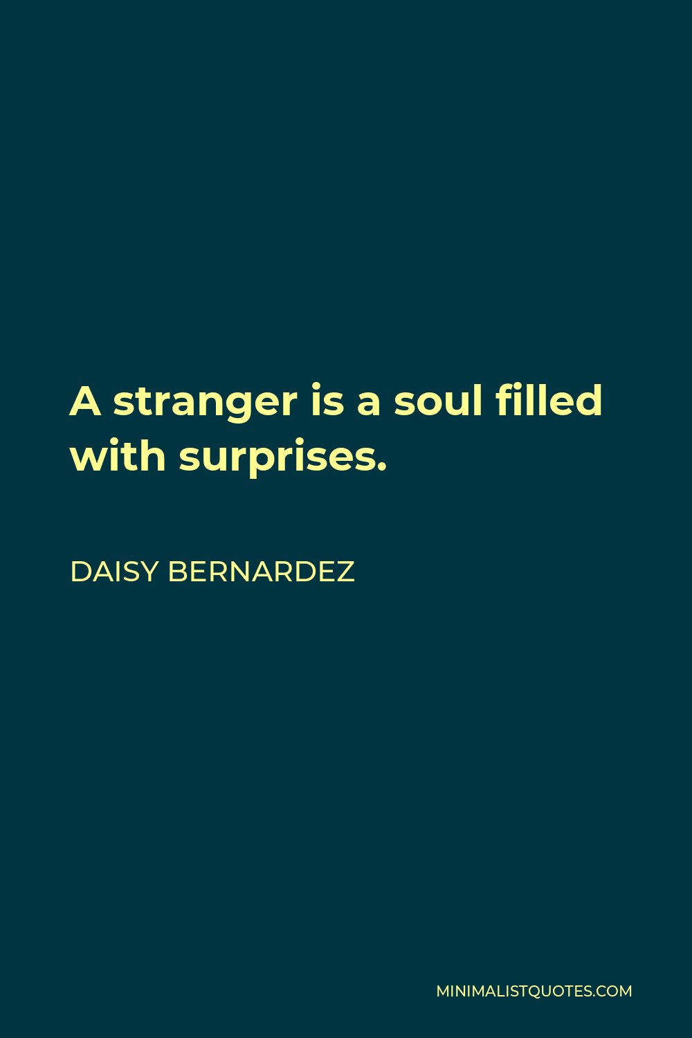 Daisy Bernardez Quote - A stranger is a soul filled with surprises.