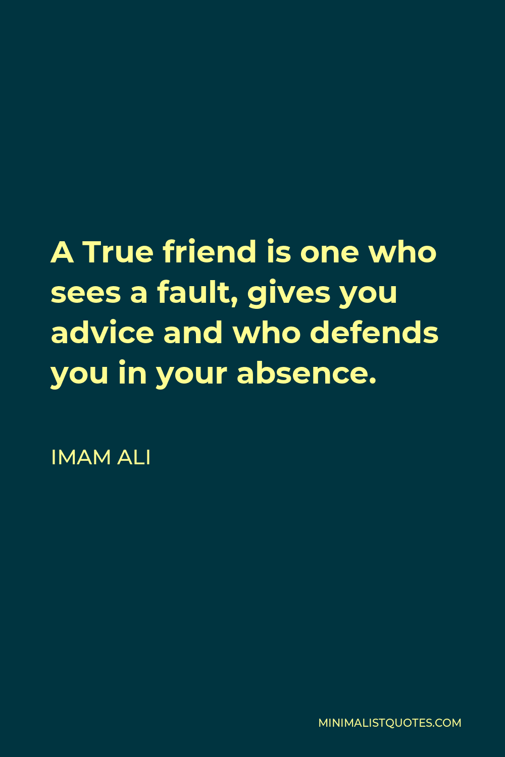 Imam Ali Quote - A True friend is one who sees a fault, gives you advice and who defends you in your absence.