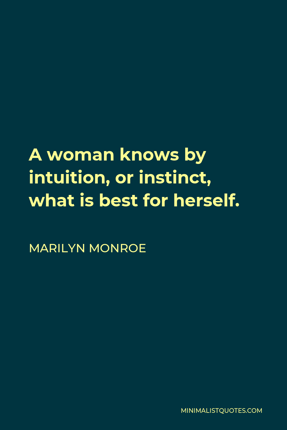 Marilyn Monroe Quote - A woman knows by intuition, or instinct, what is best for herself.