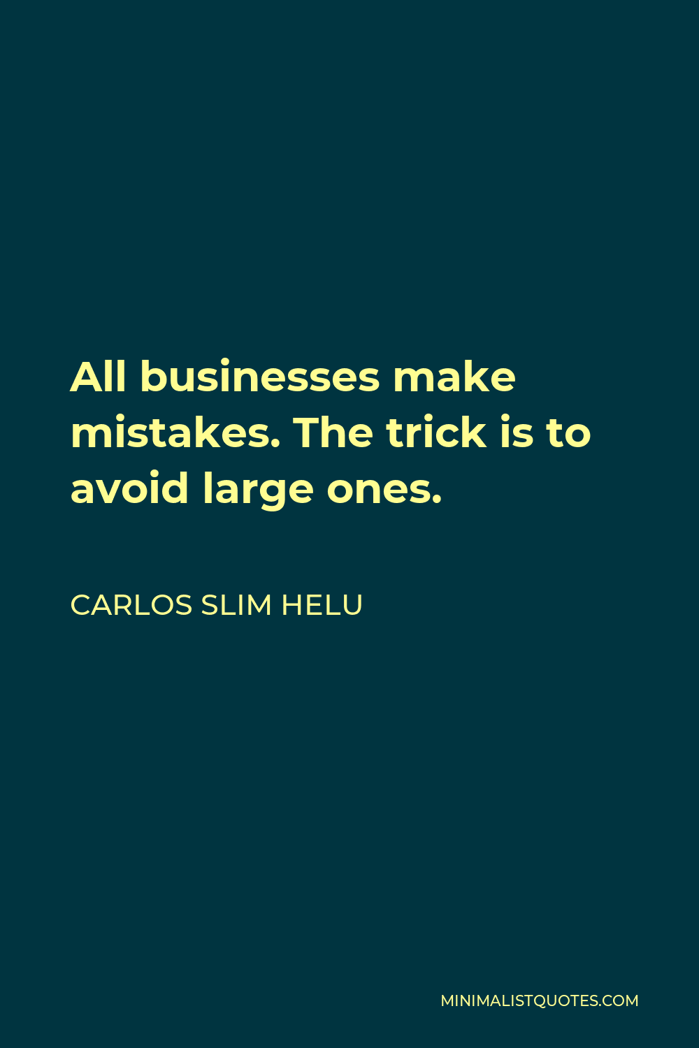 Carlos Slim Helu Quote: All businesses make mistakes. The trick is to ...