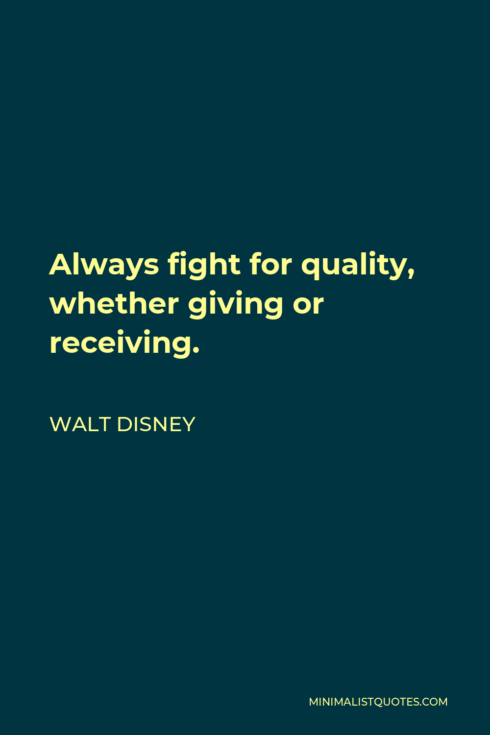 Walt Disney Quote - Always fight for quality, whether giving or receiving.