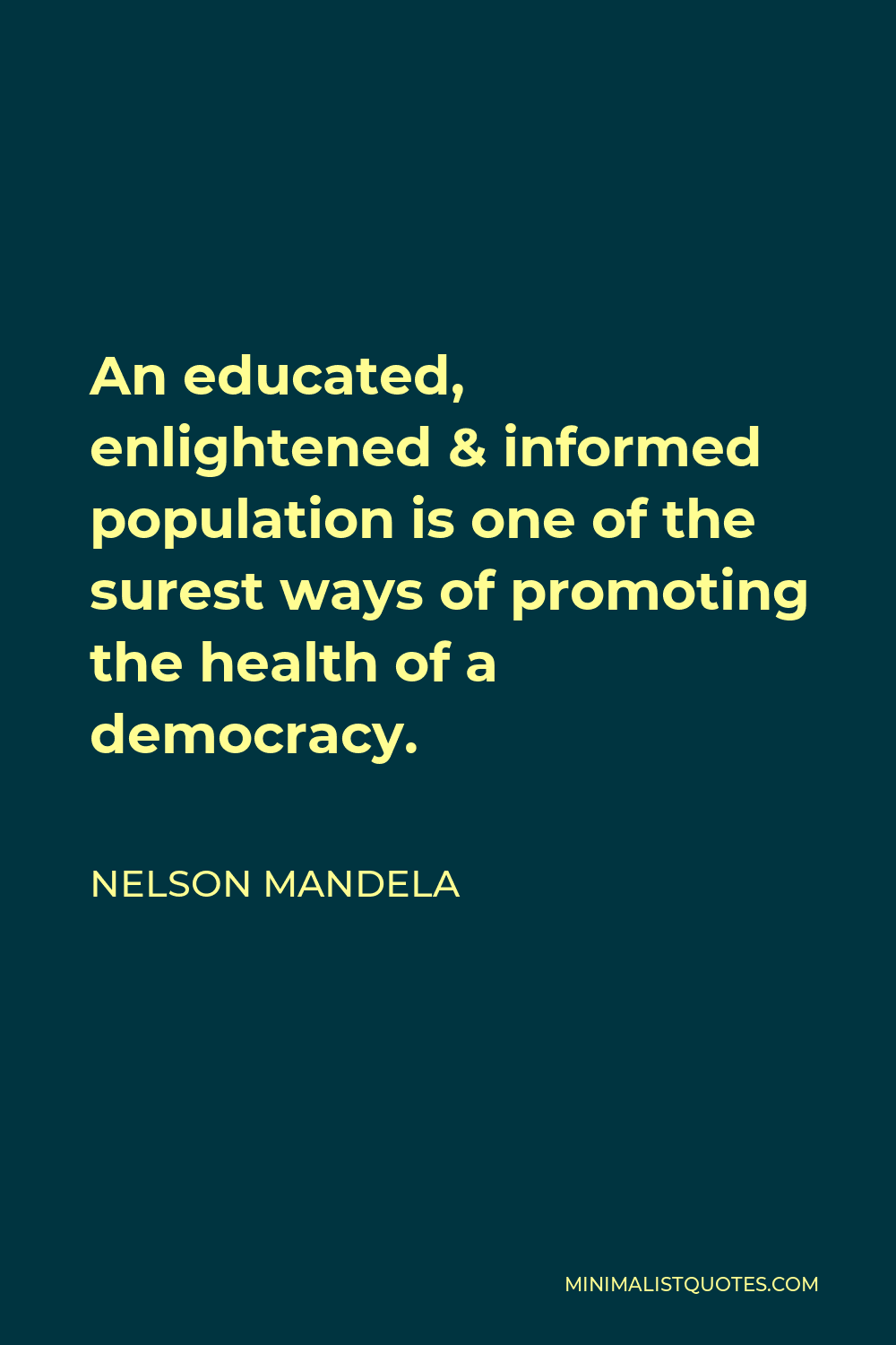 Nelson Mandela Quote - An educated, enlightened & informed population is one of the surest ways of promoting the health of a democracy.