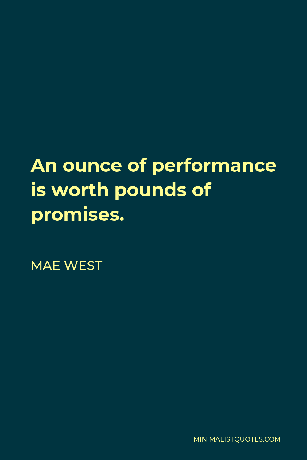 Mae West Quote - An ounce of performance is worth pounds of promises.