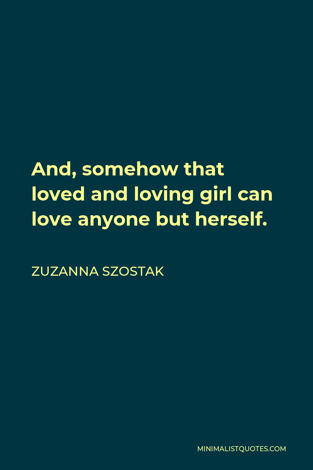 zuzanna-szostak-quote-and-somehow-that-loved-and-loving-girl-can-love