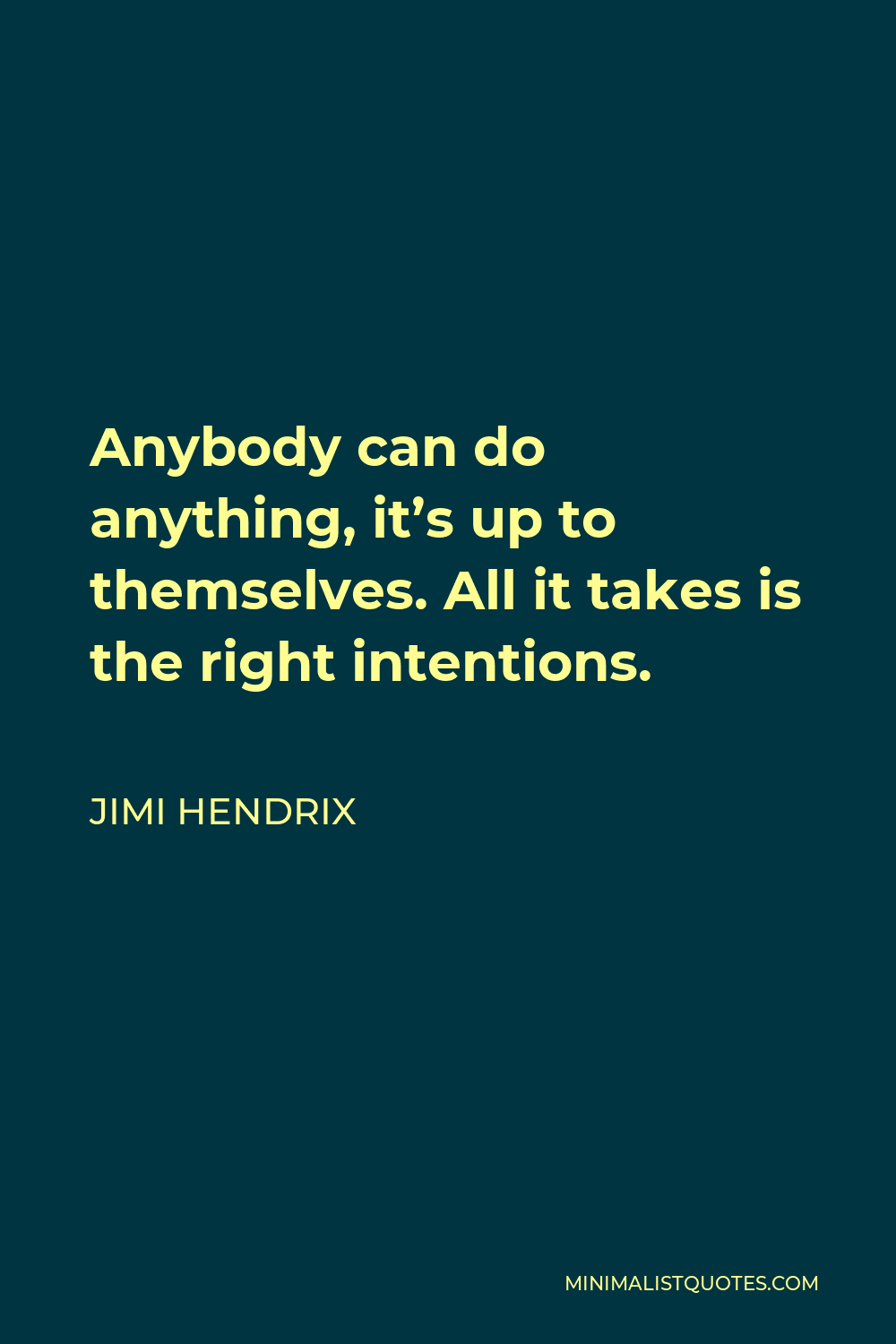 Jimi Hendrix Quote - Anybody can do anything, it’s up to themselves. All it takes is the right intentions.