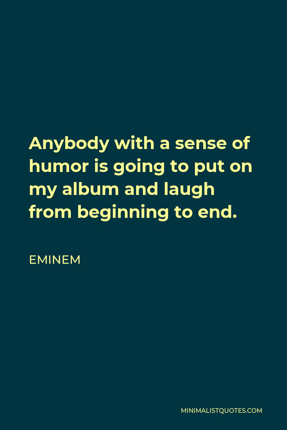 Eminem Quote - Anybody with a sense of humor is going to put on my album and laugh from beginning to end.