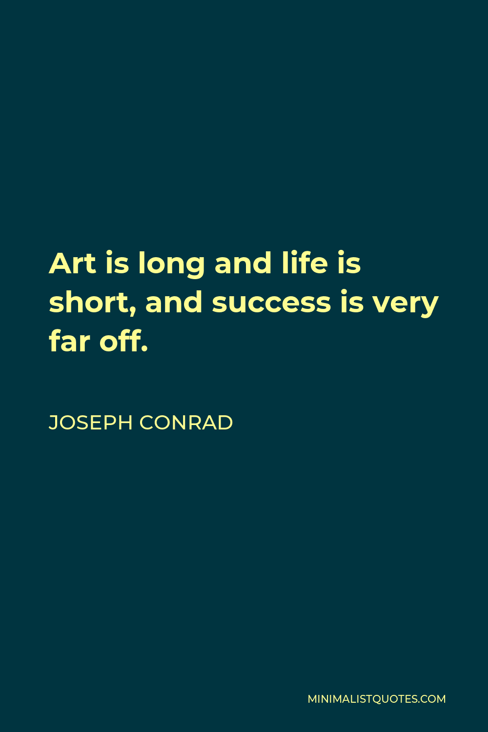 joseph-conrad-quote-art-is-long-and-life-is-short-and-success-is-very