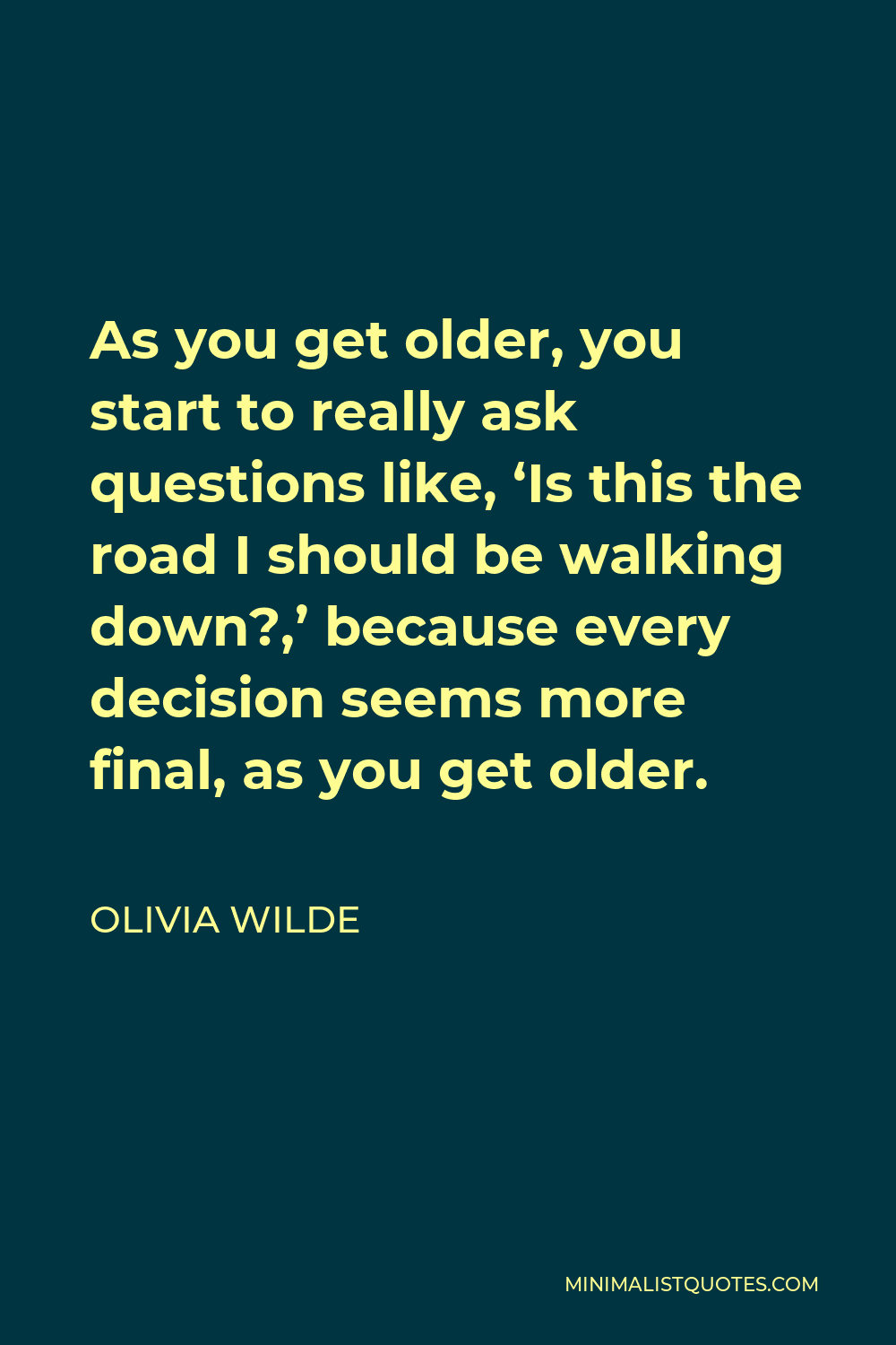 olivia-wilde-quote-as-you-get-older-you-start-to-really-ask-questions