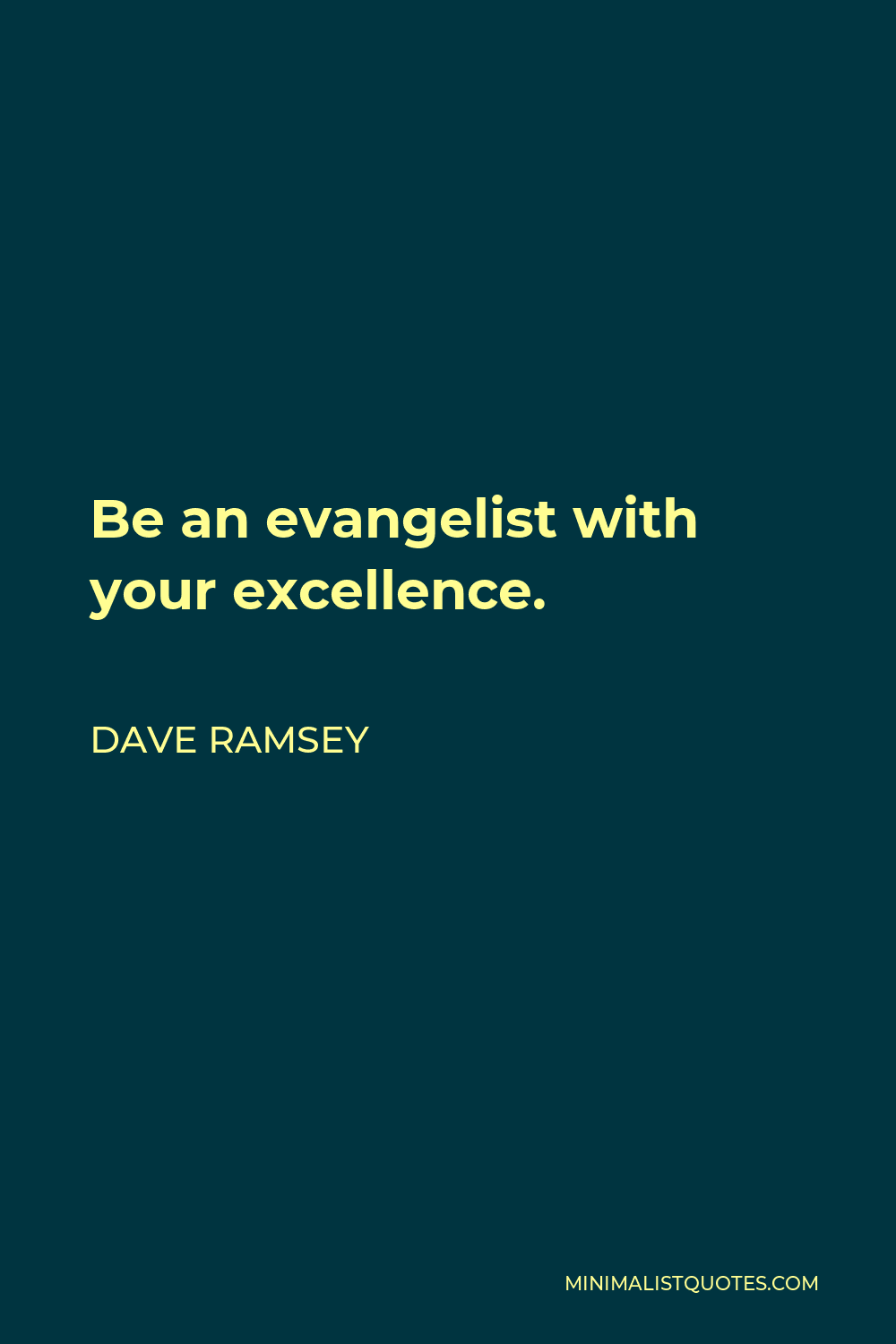 Dave Ramsey Quote - Be an evangelist with your excellence.