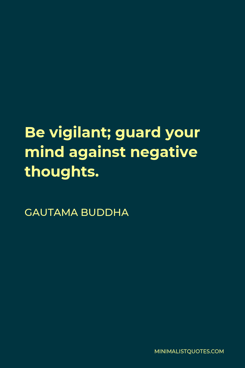 Gautama Buddha Quote - Be vigilant; guard your mind against negative thoughts.