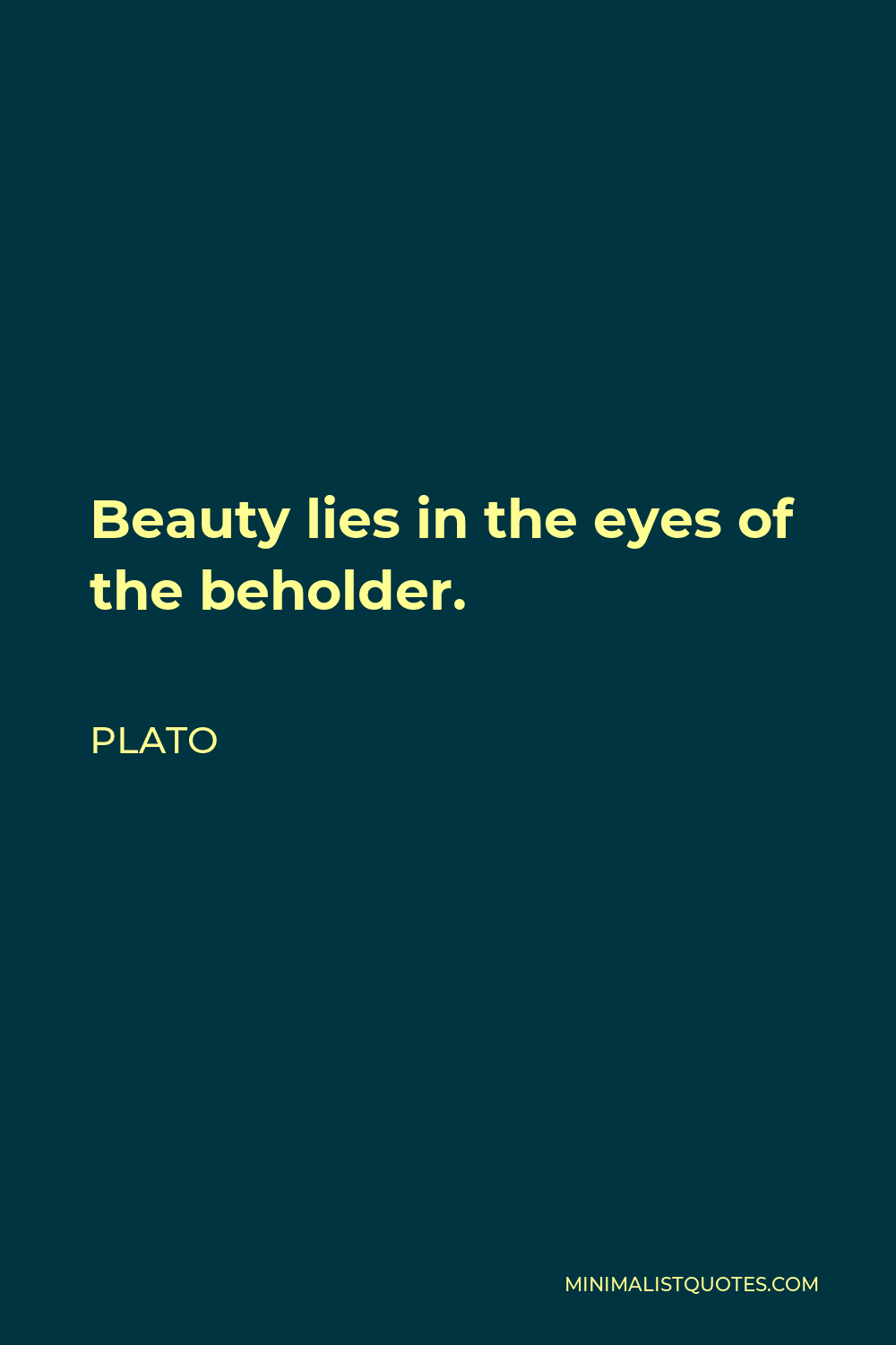 Plato Quote - Beauty lies in the eyes of the beholder.