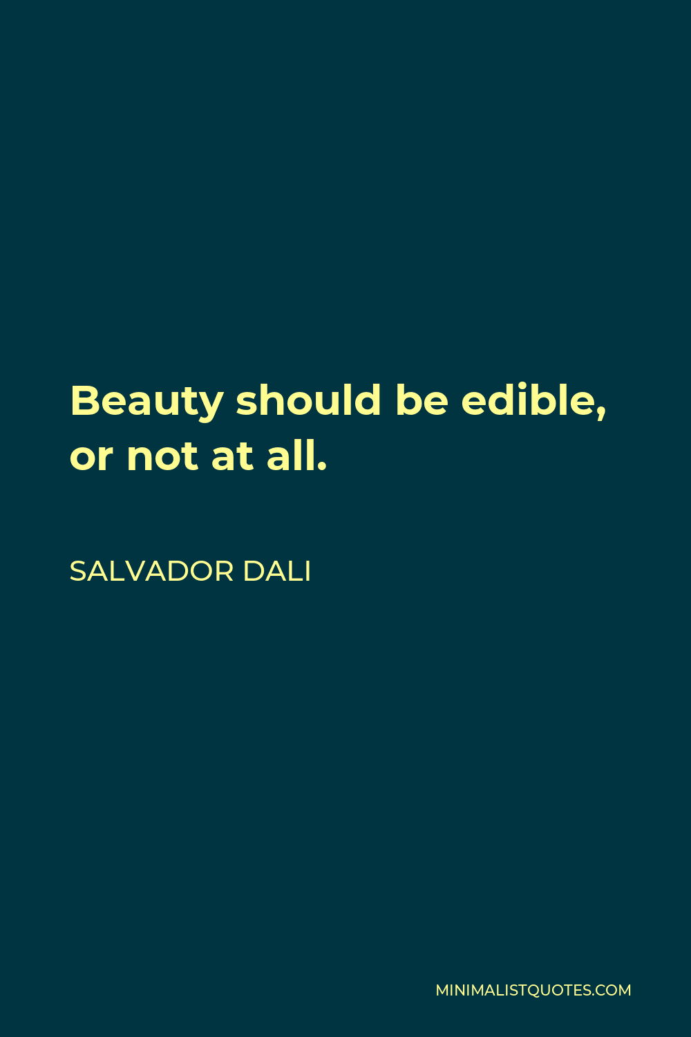 Salvador Dali Quote - Beauty should be edible, or not at all.