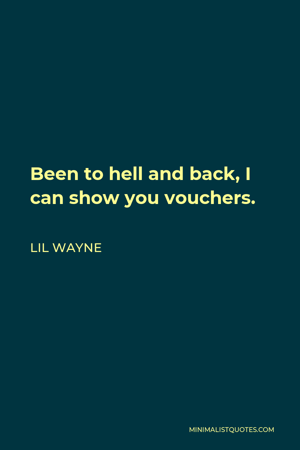 Lil Wayne Quote - Been to hell and back, I can show you vouchers.