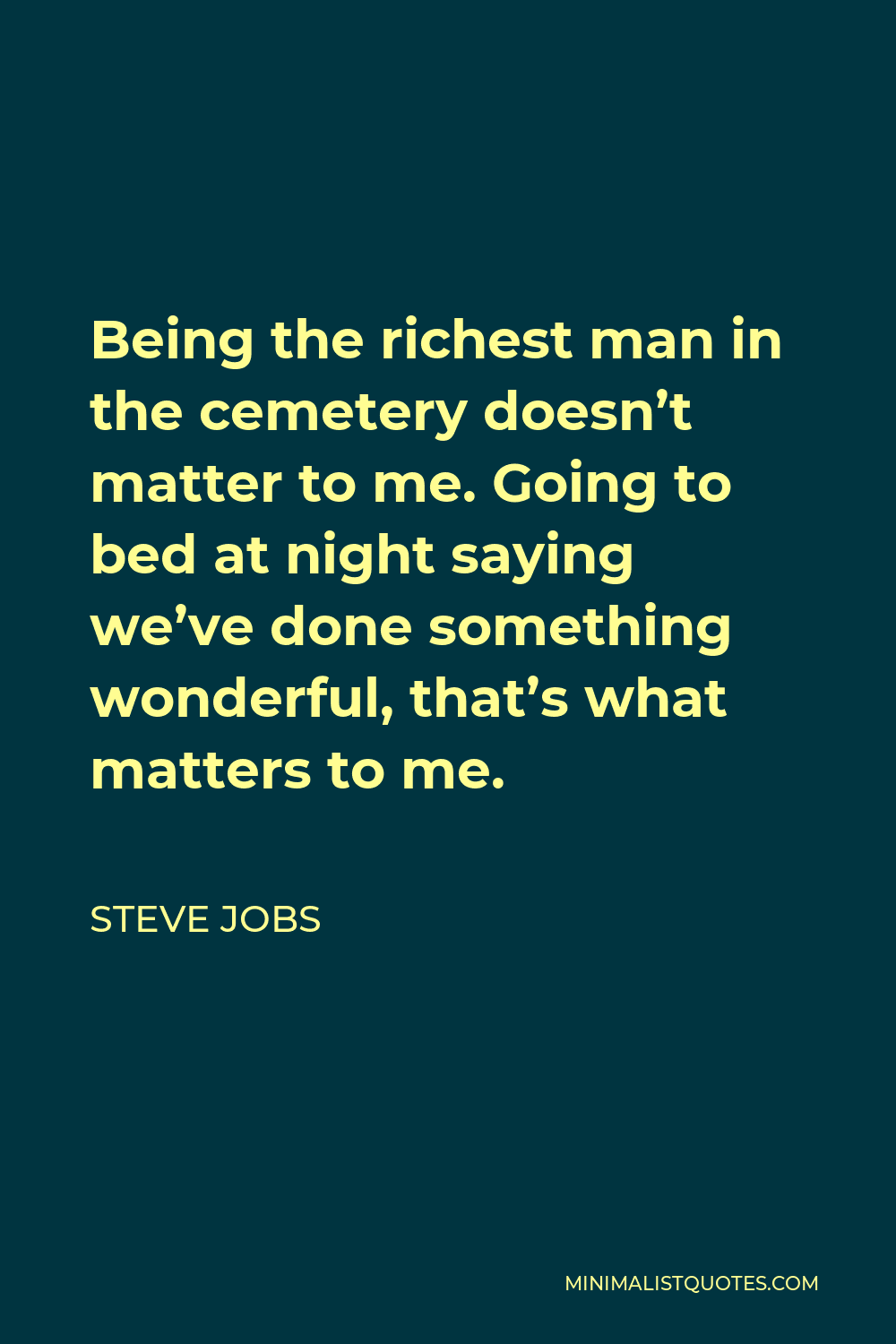 Steve Jobs Quote Being The Richest Man In The Cemetery Doesnt Matter To Me Going To Bed At 