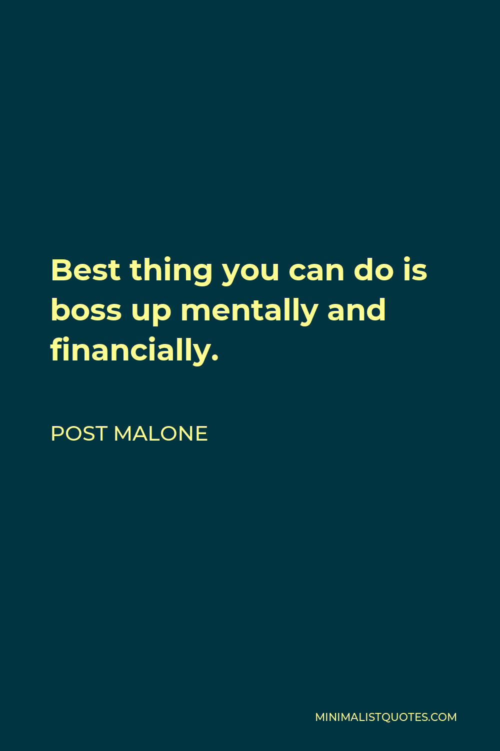 Post Malone Quote - Best thing you can do is boss up mentally and financially.