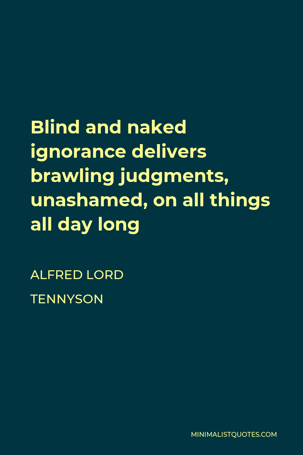 Alfred Lord Tennyson Quote Blind And Naked Ignorance Delivers Brawling