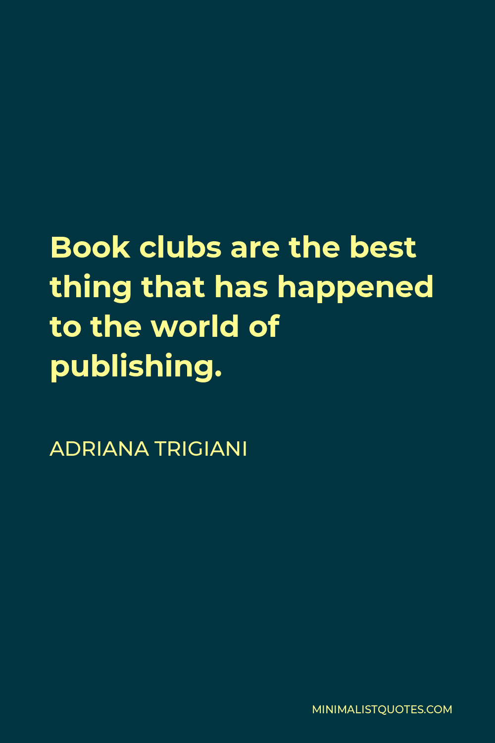Adriana Trigiani Quote - Book clubs are the best thing that has happened to the world of publishing.