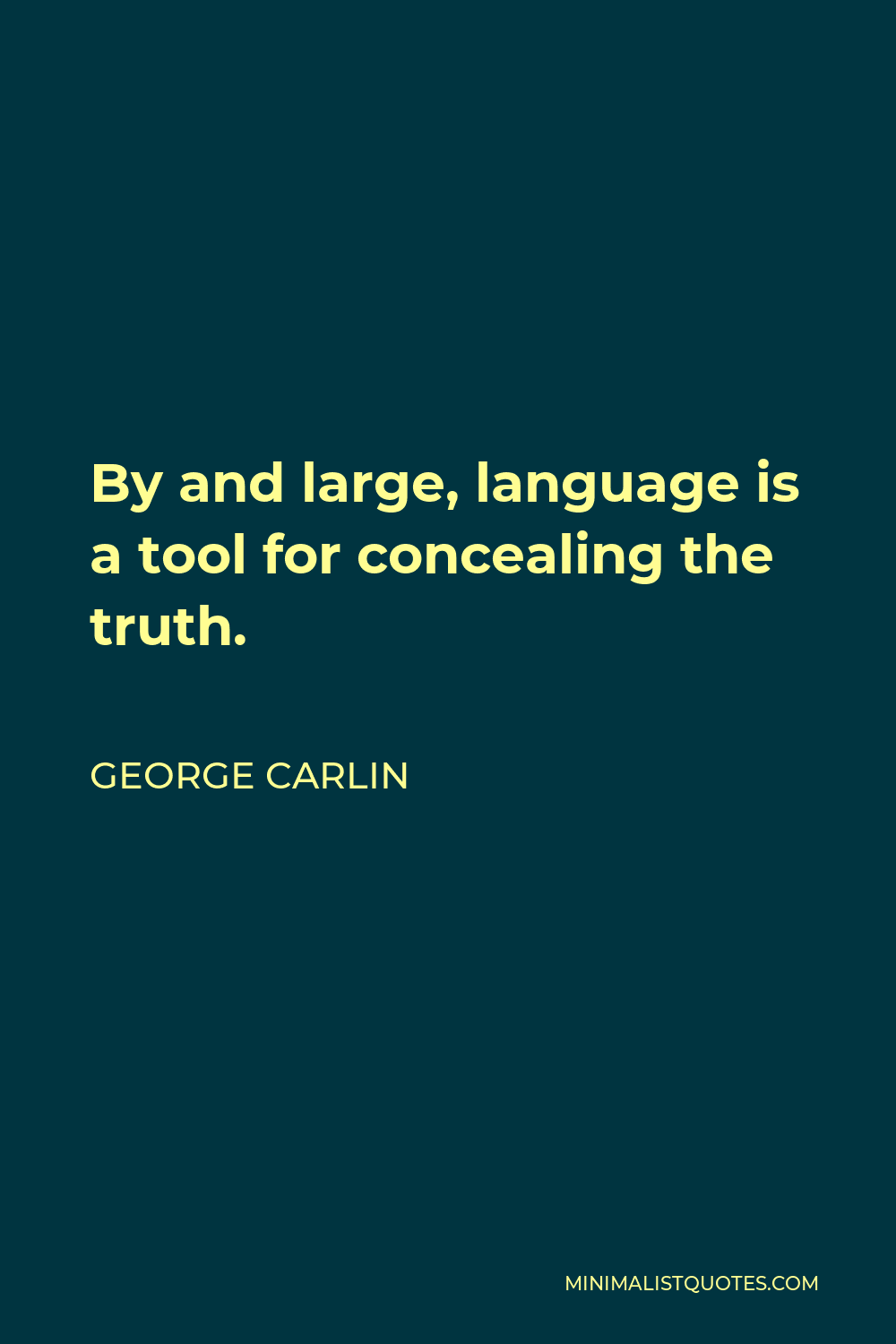 George Carlin Quote - By and large, language is a tool for concealing the truth.