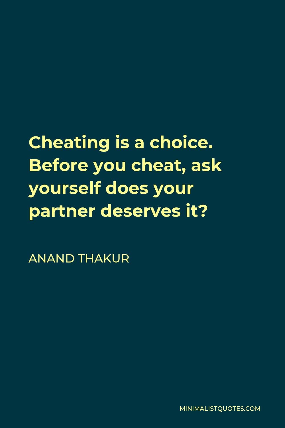 Anand Thakur Quote: Cheating is a choice. Before you cheat, ask ...