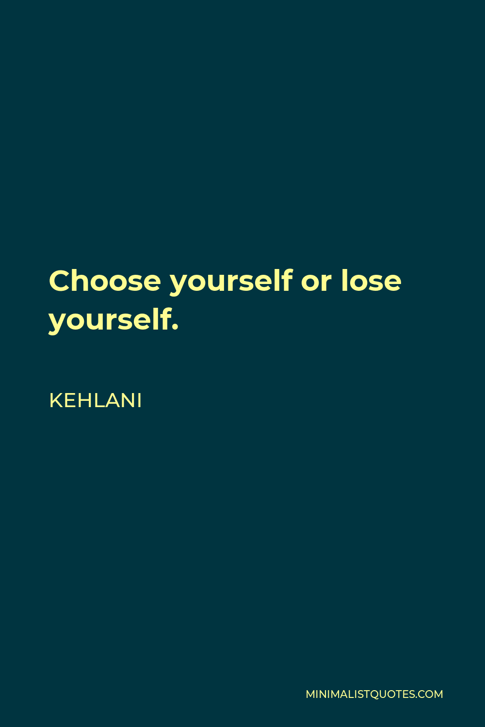 Kehlani Quote: Choose Yourself Or Lose Yourself.