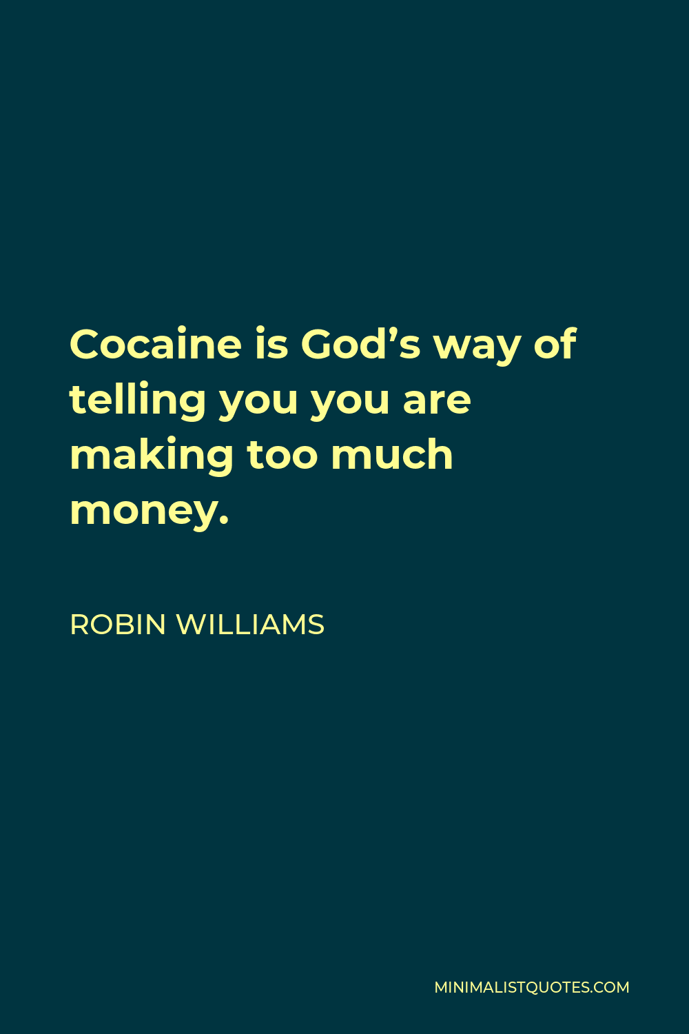 Robin Williams Quote - Cocaine is God’s way of telling you you are making too much money.