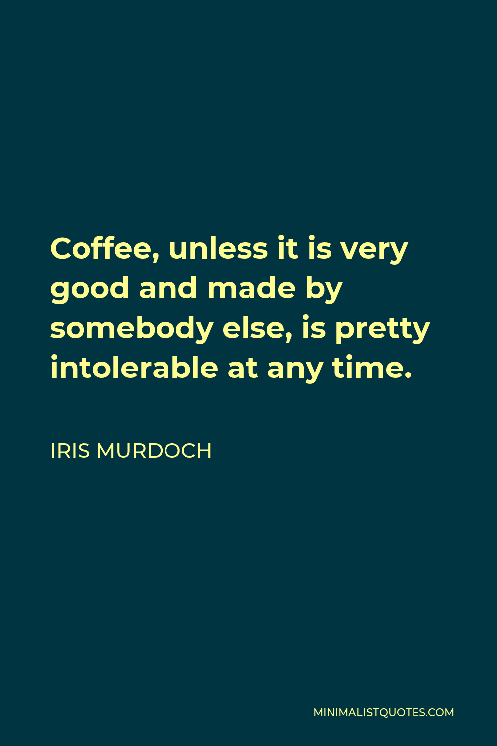 iris-murdoch-quote-coffee-unless-it-is-very-good-and-made-by-somebody