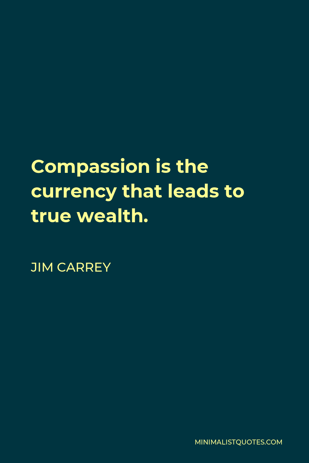 Jim Carrey Quote - Compassion is the currency that leads to true wealth.