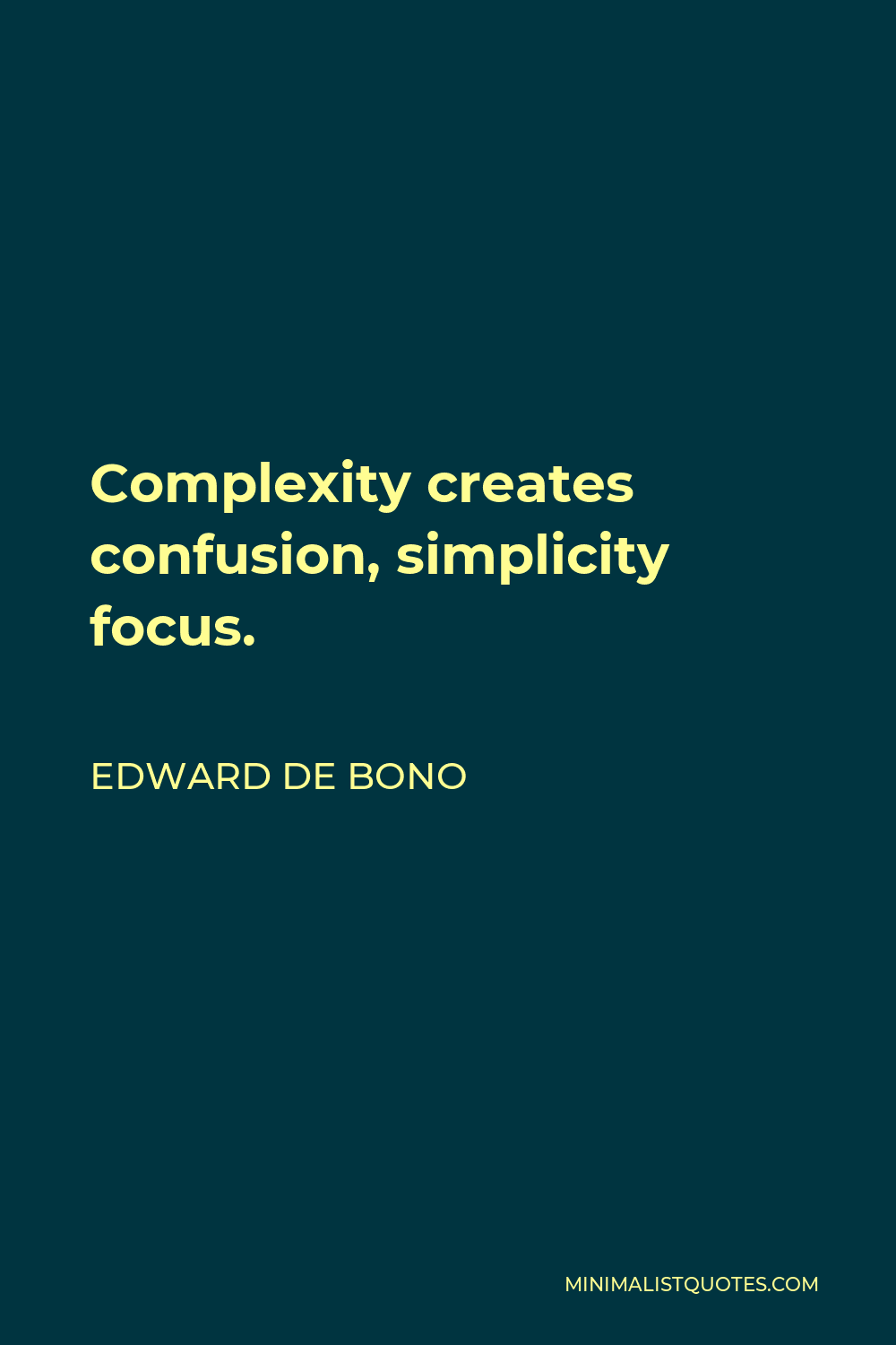 Edward de Bono Quote - Complexity creates confusion, simplicity focus.