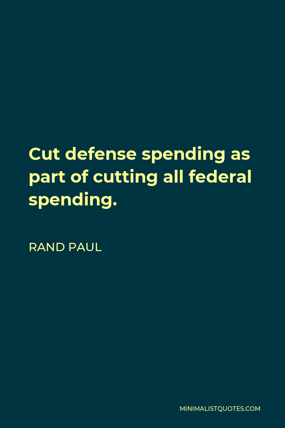 Rand Paul Quote - Cut defense spending as part of cutting all federal spending.