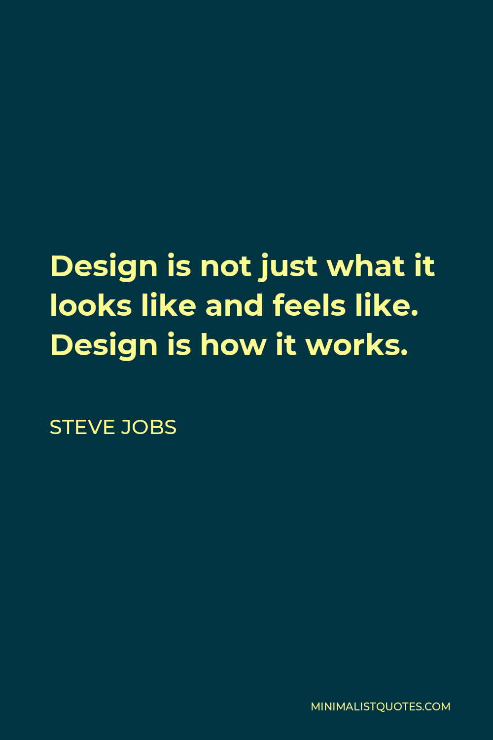 Steve Jobs Quote - Design is not just what it looks like and feels like. Design is how it works.