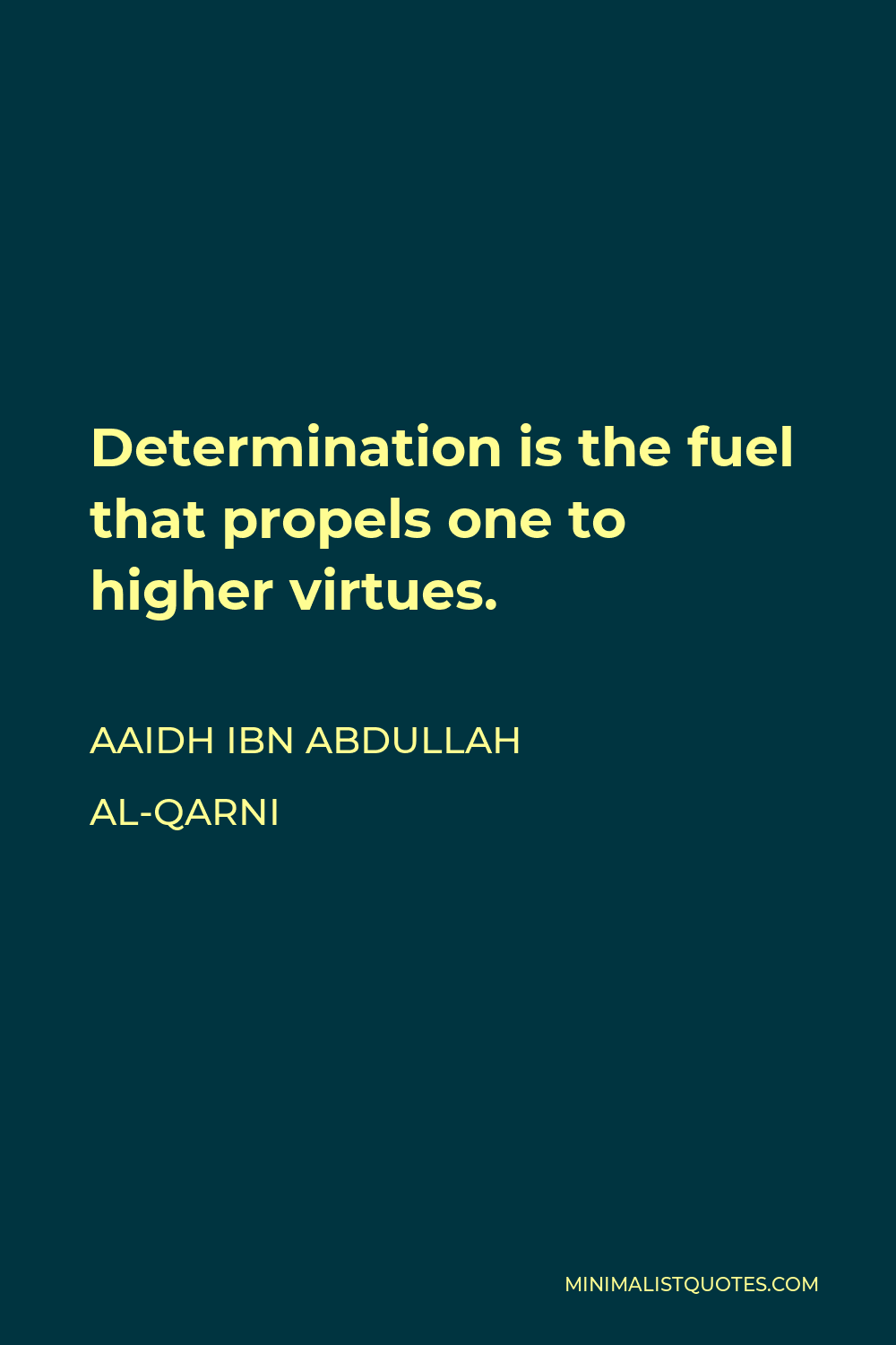 Aaidh ibn Abdullah al-Qarni Quote - Determination is the fuel that propels one to higher virtues.