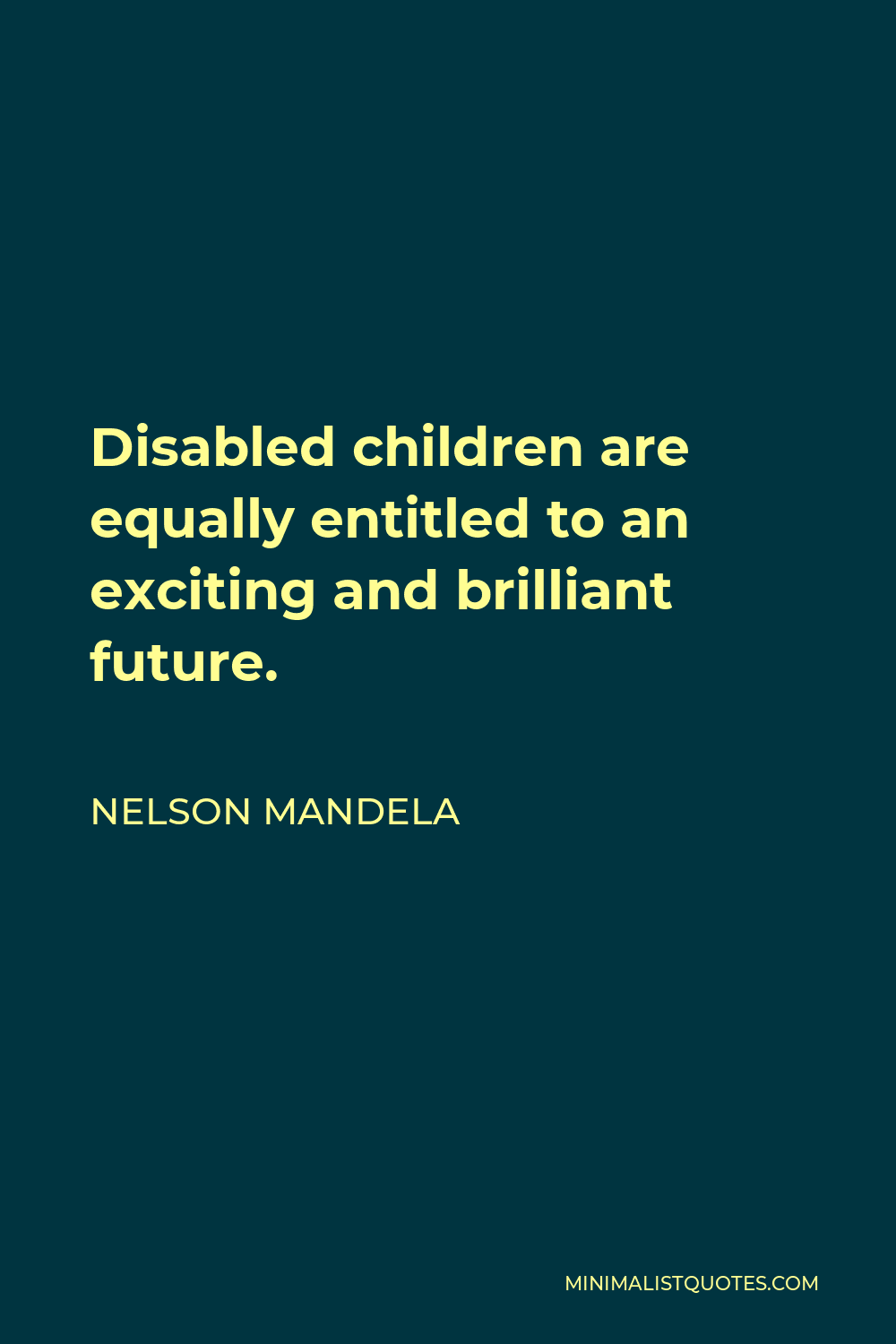 Nelson Mandela Quote - Disabled children are equally entitled to an exciting and brilliant future.