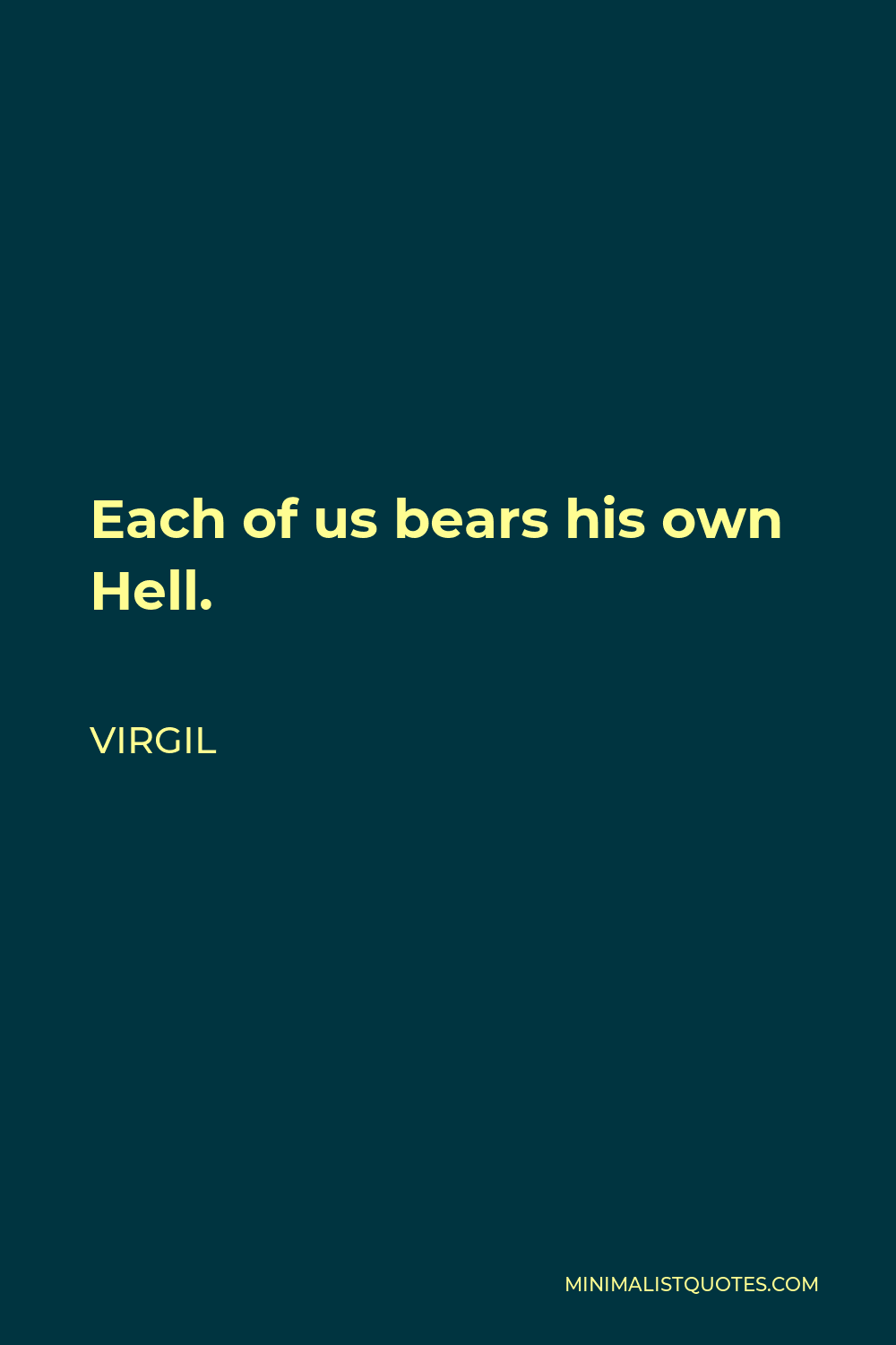 Virgil Quote - Each of us bears his own Hell.