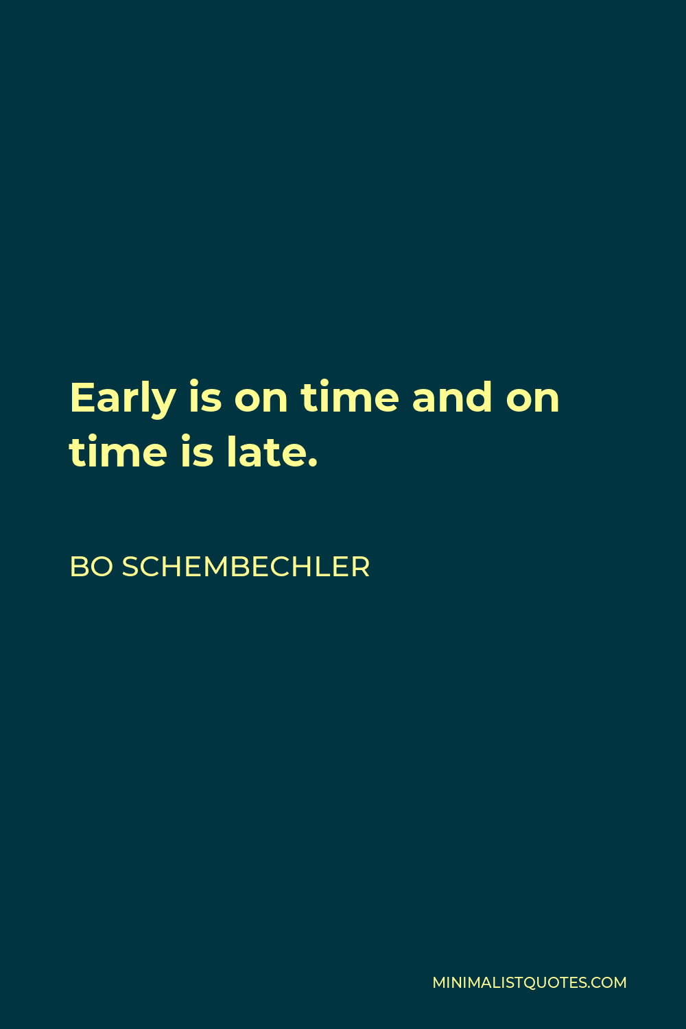 Bo Schembechler Quote - Early is on time and on time is late.