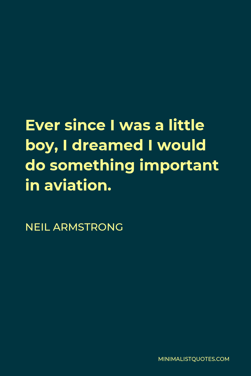 Neil Armstrong Quote - Ever since I was a little boy, I dreamed I would do something important in aviation.