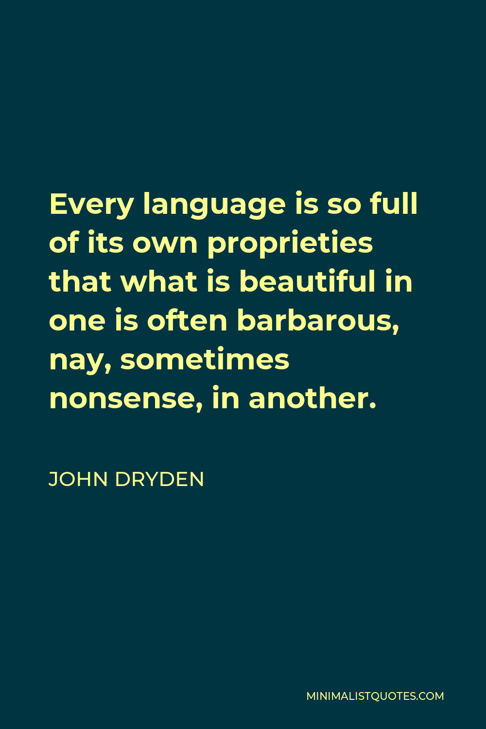 john-dryden-quote-every-language-is-so-full-of-its-own-proprieties