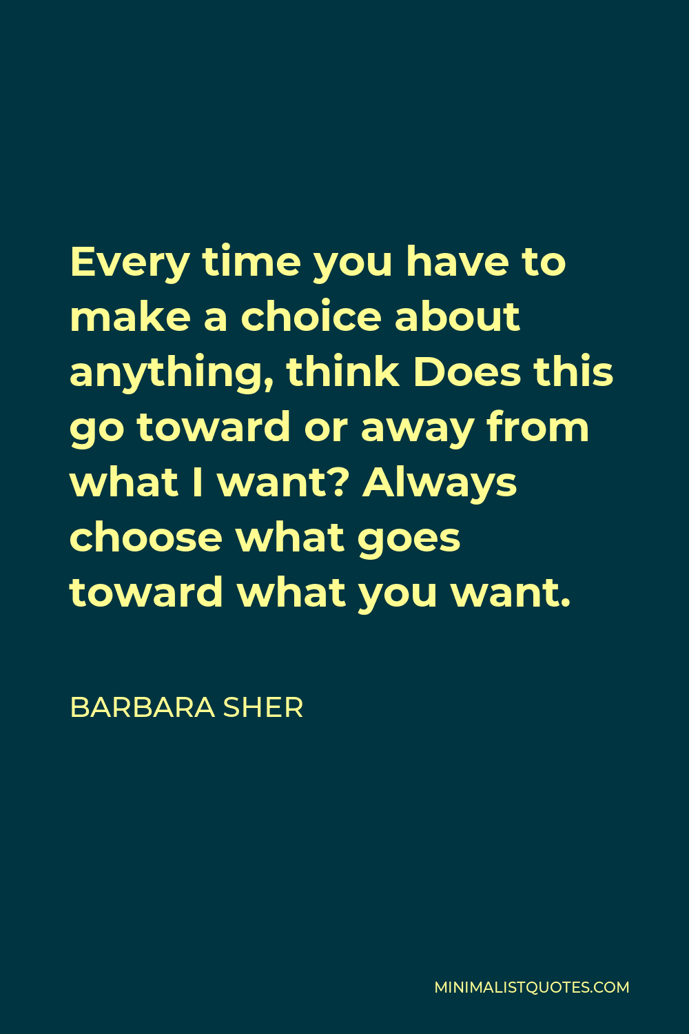 barbara-sher-quote-every-time-you-have-to-make-a-choice-about-anything