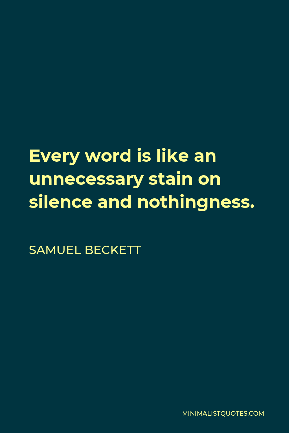 samuel-beckett-quote-every-word-is-like-an-unnecessary-stain-on