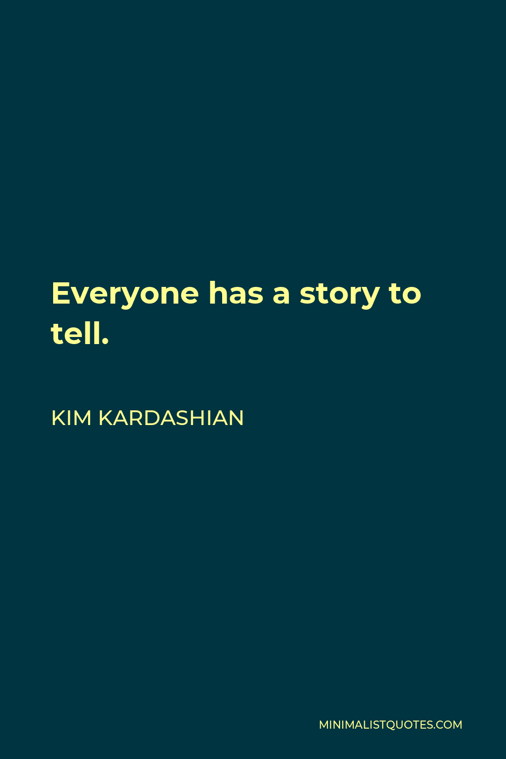 Kim Kardashian Quote Everyone Has A Story To Tell