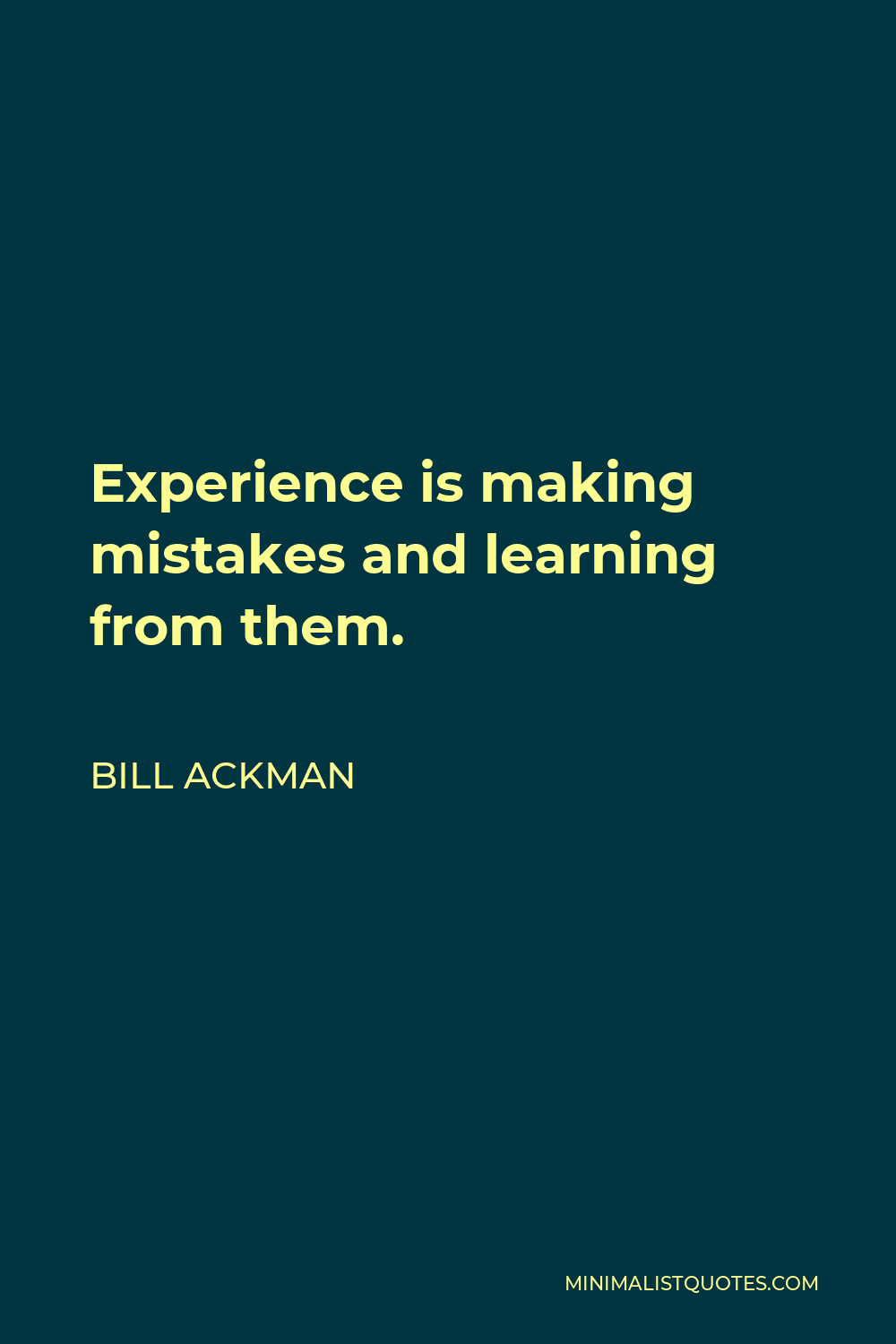 Bill Ackman Quote - Experience is making mistakes and learning from them.