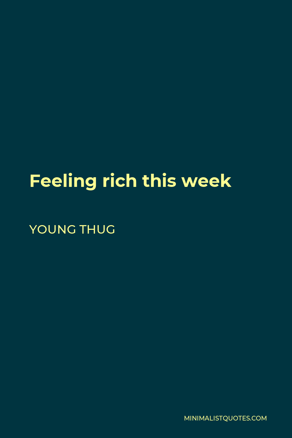 Young Thug Quote - Feeling rich this week