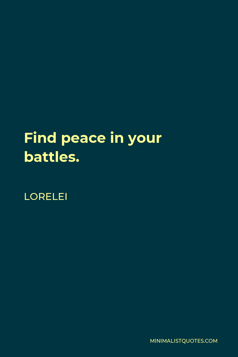 Lorelei Quote - Find peace in your battles.