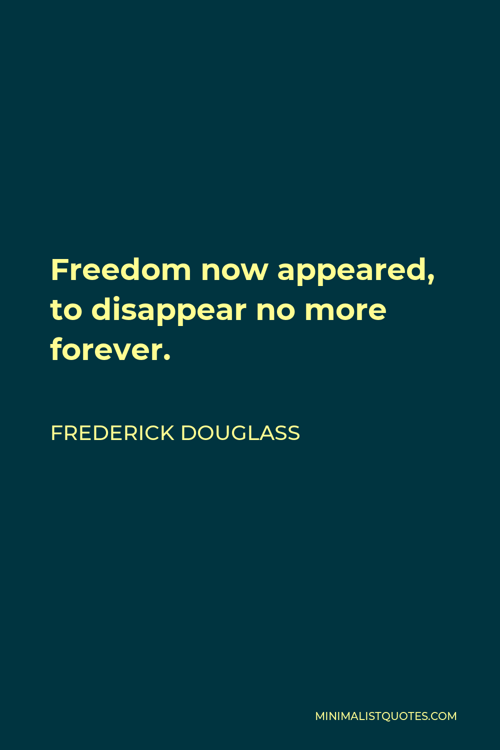 Frederick Douglass Quote Freedom Now Appeared To Disappear No More Forever 