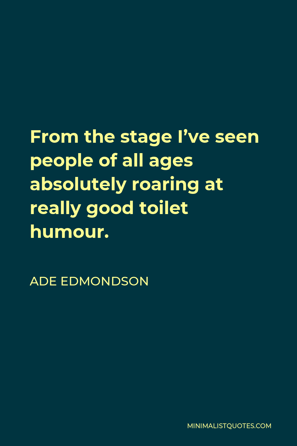 ade-edmondson-quote-from-the-stage-i-ve-seen-people-of-all-ages